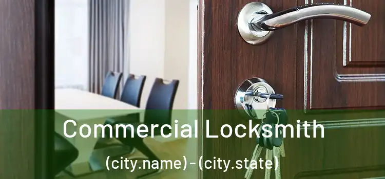 Commercial Locksmith (city.name) - (city.state)